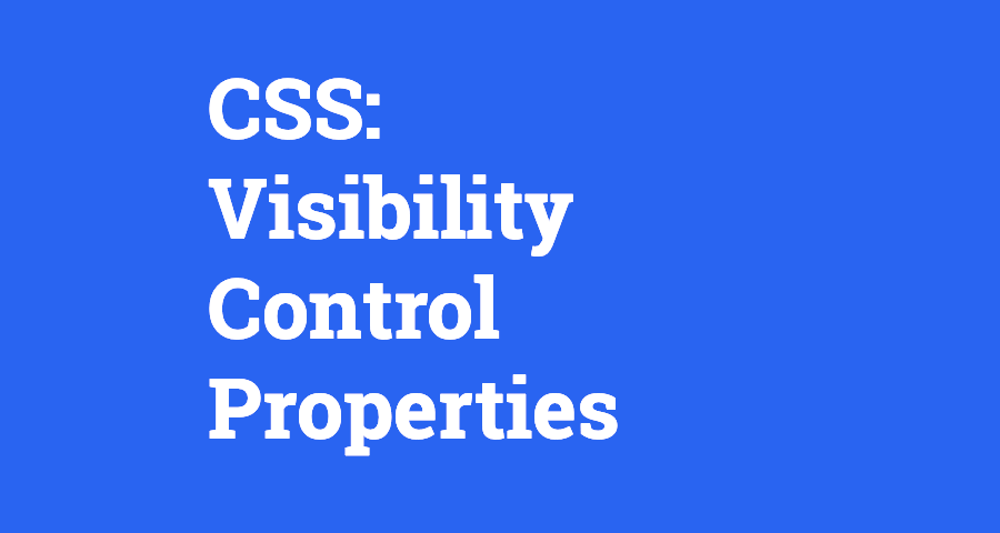 CSS: Visibility Control Properties