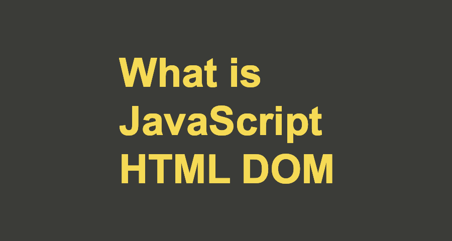 What is JavaScript HTML DOM